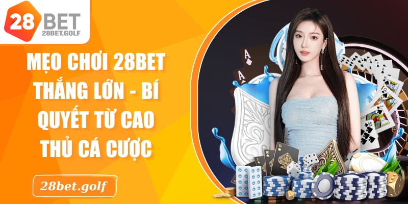 Mẹo Chơi 28BET Thắng Lớn